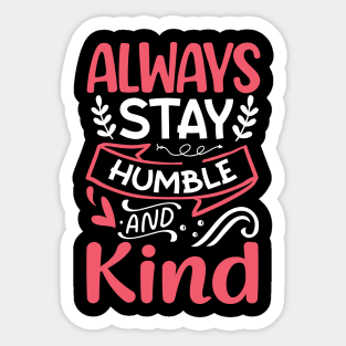 Inspirational quote Always Stay Humble And Kind Sticker